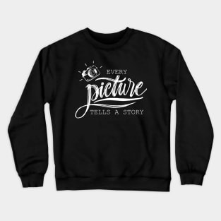 I love photography because every picture tells a story Crewneck Sweatshirt